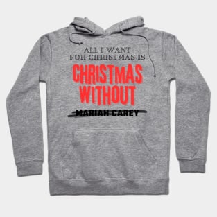 All I Want For Christmas Is Christmas Without Mariah Carey Hoodie